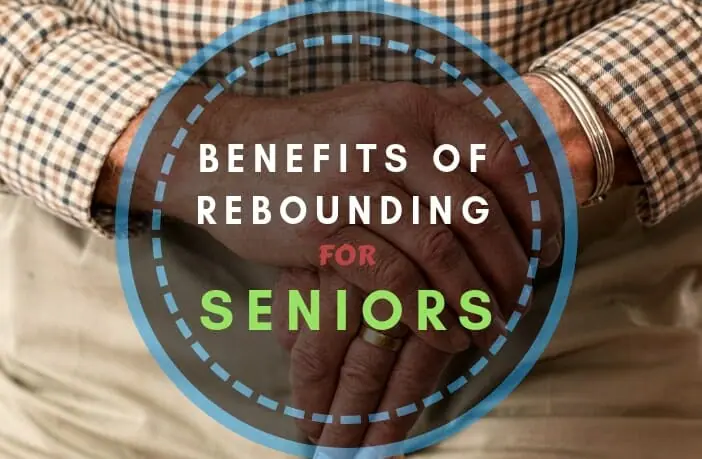 Benefits of Rebounding for Seniors